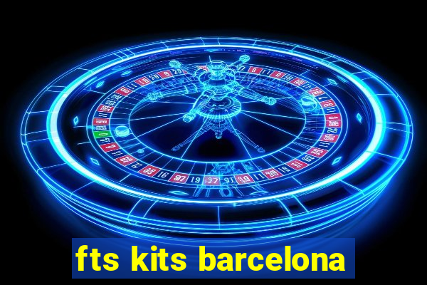 fts kits barcelona